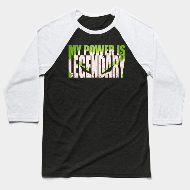 My Power Is Legendary Baseball T-Shirt by tyleraldridgedesign